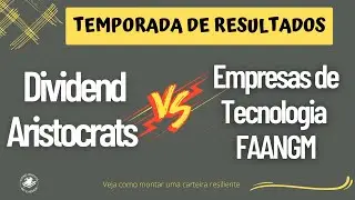 Temporada de resultados -  Dividend Aristocrats VS Empresas de tecnologia FAANGM - Quem foi melhor?