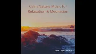 Calm Nature Music for Relaxation & Meditation | Waves, Wind & Peaceful Ambience