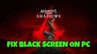 How To Fix Assassin's Creed Shadows Stuck On Black Screen Error on PC