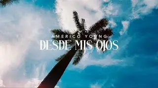 Americo Young - Desde Mis Ojos (Video Oficial)