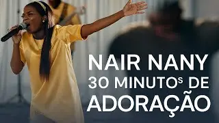 Jesus Ta La, Eu Vou Orar, O que seria de mim - Meu Melhor Amigo - 30 minutos de Adora&ccedil;&atilde;o | Nair Nany