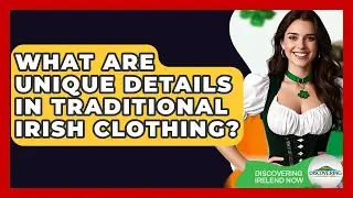 What Are Unique Details In Traditional Irish Clothing? - Discovering Ireland Now