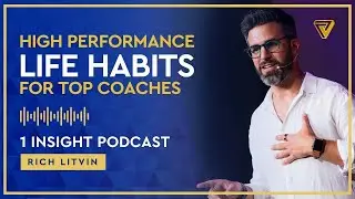🚀 High-Performance Habits for Coaching Success | Rich Litvin 1 Insight - S7EP01