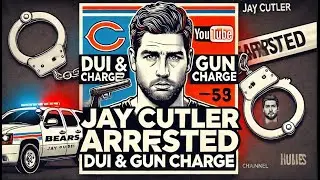 Bears QB Bust? Jay Cutler Arrested for DUI & Gun Charge! | All the Details