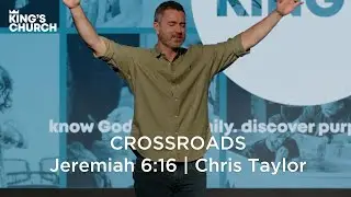 CROSSROADS | Jeremiah 6:16 | Chris Taylor