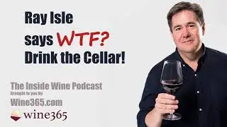 Ray Isle Explains Why You Should Raid Your Wine Cellar - #009
