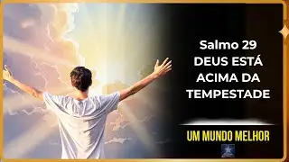 Salmo 29 - Oração que Acalma a Tempestade e Traz a Paz que Você Precisa Hoje | Um Mundo Melhor