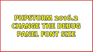 PhpStorm 2016.2 Change the Debug Panel Font Size