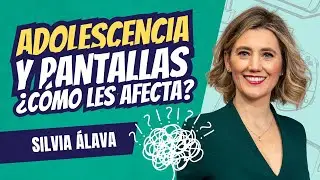 Adolescentes y pantallas: cómo afectan a su salud mental y desarrollo, con Silvia Álava
