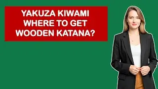 Yakuza Kiwami Where To Get Wooden Katana?