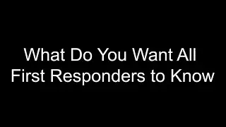 What Do You Want All First Responders to Know (PREPARE Family Videos)