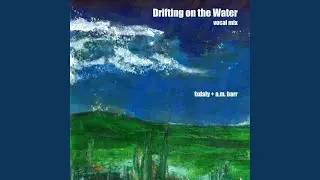 Drifting on the Water (feat. a.m. barr) (vocal mix)