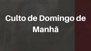 Culto de Domingo de Manh&atilde; - Pastor Melo - 18/10/2020