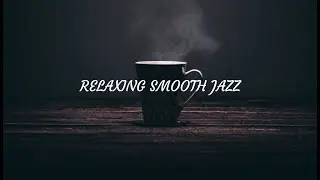 Smooth Tea Jazz -Relaxing Smooth Jazz Music