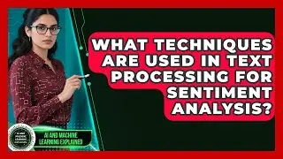 What Techniques Are Used in Text Processing for Sentiment Analysis?