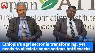 Ethiopia's agri sector is transforming, yet needs to alleviate some serious bottlenecks.