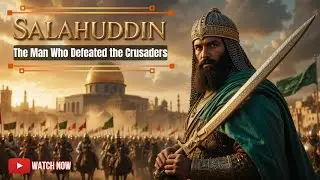 Salahuddin Ayyubi | The Warrior King Who Defeated the Crusaders!
