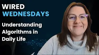 Wired Wednesdays: Understanding Algorithms in Everyday Life