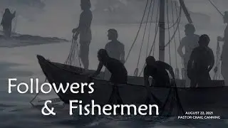 2021-08-22 Followers and Fishermen | Full Service | Craig Canning