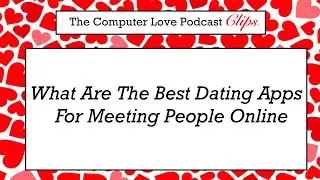CLP Clips: What are the best dating apps for meeting people online