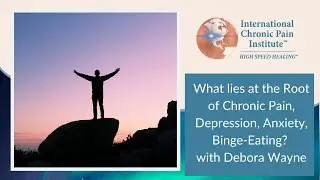 What Lies at the Root of Chronic Pain, Depression, Anxiety, Binge-Eating? with Debora Wayne