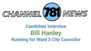 Candidate Interview: Bill Hanley, running for Ward 3 CIty Councilor