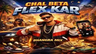 Chal Beta Flex Kar (Bhangra Mix)