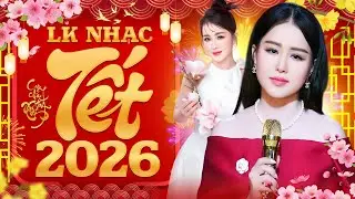 Nhạc Tết 2026 Mới Nhất - LK Nhạc Xuân Bolero Hay Nhất 2026 Chúc Mừng Năm Mới