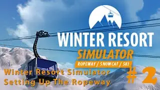Winter Resort Simulator - Setting Up The Ropeway Gameplay PC HD #2
