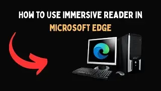 Как использовать иммерсивное средство чтения в Microsoft Edge