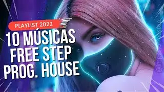 FREE STEP 2022 ♫ TOP 10 MELHORES M&Uacute;SICAS DE FREE STEP (PROGRESSIVE HOUSE 2022)