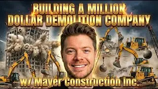 Building a Million Dollar Demolition Business and Beyond: The Mayer Construction Inc. Blueprint