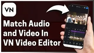 How To Match Audio And Video VN Video Editor &ndash; Full Guide