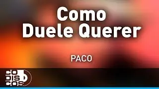 Como Duele Querer, Paco De Am&eacute;rica - Audio