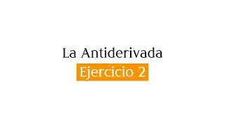 La antiderivada - Ejercicio 2