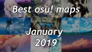 Top 10 Best osu! Maps - January 2019