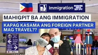 Mahigpit ba ang immigration kapag kasama ang foreign partner mag travel?