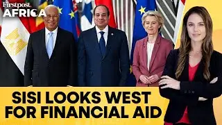 Egypt & EU Sign $4.6 Bn Agreement in Brussels Summit to Boost Trade Ties | Firstpost Africa