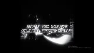 HOW TO MAKE SLAYR TYPE BEAT