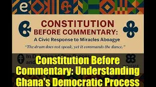 Constitution Before Commentary: Understanding Ghana's Democratic Process