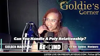 POLY RELATIONSHIPS | GOLDIE&rsquo;S CORNER | THE REWIND