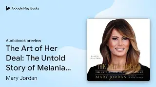 The Art of Her Deal: The Untold Story of&hellip; by Mary Jordan &middot; Audiobook preview