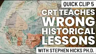 Stephen Hicks Ph.D.: CRT Teaches Wrong Historical Lessons