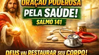 🙏 ORA&Ccedil;&Atilde;O PODEROSA PELA SA&Uacute;DE | Salmo 141 | Deus Est&aacute; Restaurando Seu Corpo