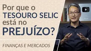 Por que o TESOURO SELIC está no PREJUÍZO?