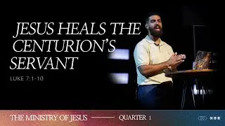 Jesus Heals the Centurion’s Servant | The Ministry of Jesus | Week 21 | Josh Franco