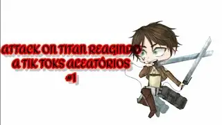 Attack on titan reagindo a tik toks aleatórios #1