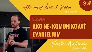 Ako ne/komunikovať evanjelium | S&eacute;ria: Ako viesť ľud&iacute; k Bohu | Martin