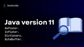 Java version 11. Deflater. Inflater. Dictionary. ByteBuffer.
