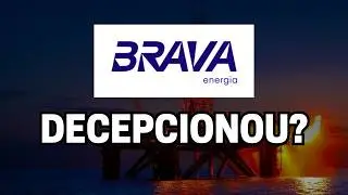 BRAV3 BRAVA ENERGIA RESULTADO DECEPCIONOU?